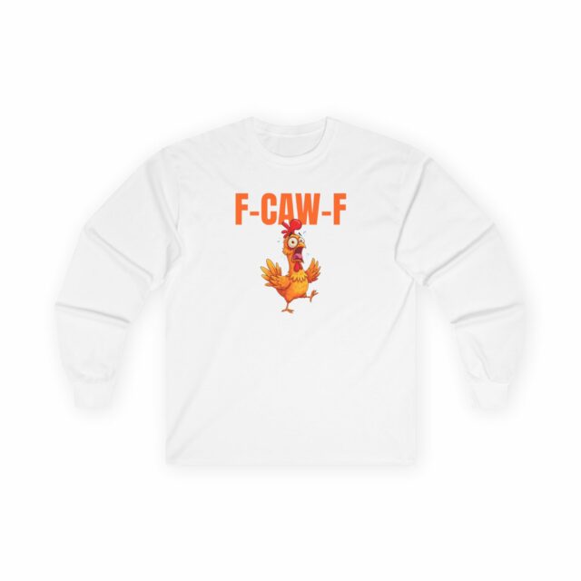 Funny Chicken F-Caw-F Long Sleeve Tee, Unisex Humor Shirt